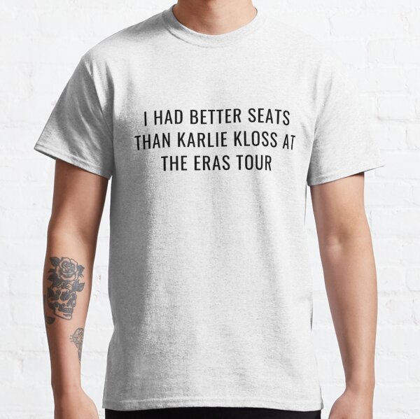 Funny Taylor Swift Eras Tour I Had Better Seats Than Karlie Kloss Classic T-Shirt RB1608 product Offical eras tour Merch