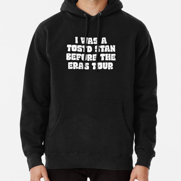 I was a tosotd stan before eras tour Pullover Hoodie RB1608 product Offical eras tour Merch
