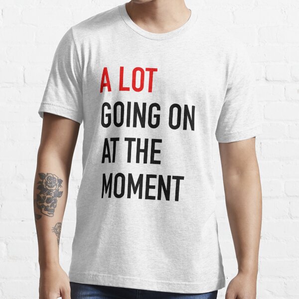 A Lot Going On At The Moment - Taylor Swift Essential T-Shirt RB1608 product Offical eras tour Merch